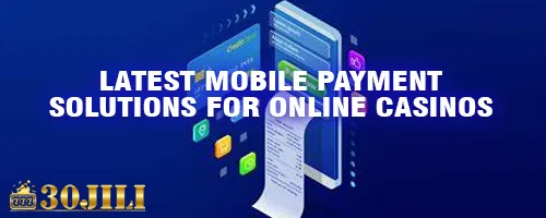 Latest Mobile Payment Solutions for Online Casinos